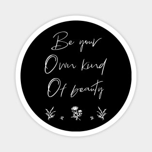 Be you own kind of beauty Magnet